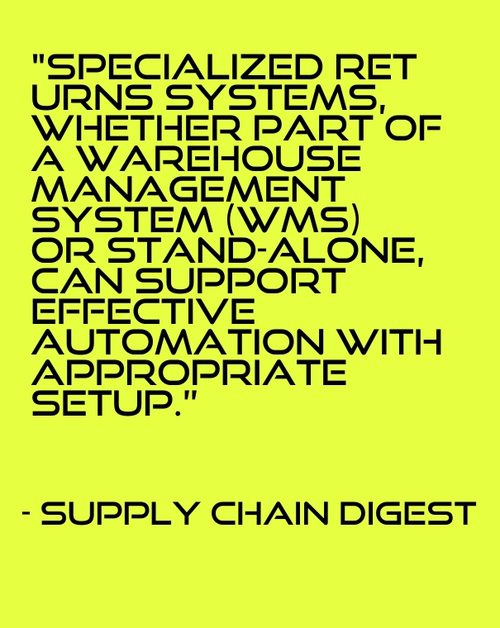 "Specialized returns systems, whether part of a Warehouse Management System (WMS) or stand-alone, can support effective automation with appropriate setup." - Supply Chain Digest