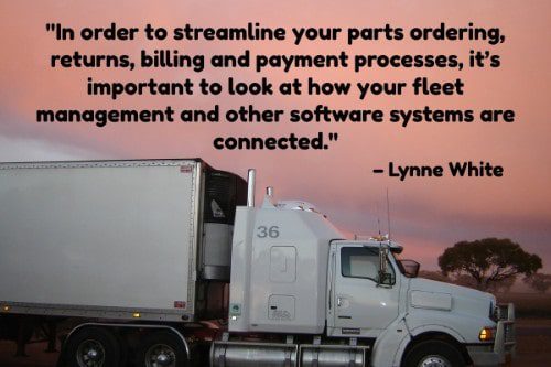 "In order to streamline your parts ordering, returns, billing and payment processes, it’s important to look at how your fleet management and other software systems are connected. Integration also ensures data accuracy and reduces demands on administrative, finance and other personnel, in some cases even cutting staffing needs." – Lynne White