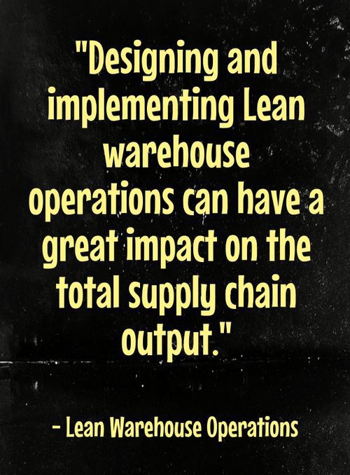 "Designing and implementing Lean warehouse operations can have a great impact on the total supply chain output. " - Lean Warehouse Operations