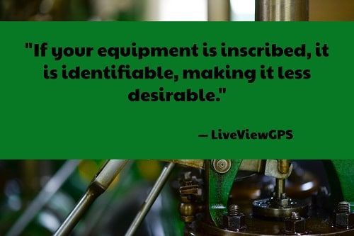 "Have the name and address of your company inscribed on your equipment and tools. Doing so will allow for the proper identification of your equipment, and will also deter thieves from stealing your equipment. If your equipment is inscribed, it is identifiable, making it less desirable." – How to Combat Construction Equipment Theft, LiveViewGPS