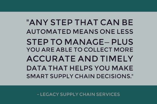 "Any step that can be automated means one less step to manage—plus you are able to collect more accurate and timely data that helps you make smart supply chain decisions." - Legacy Supply Chain Services