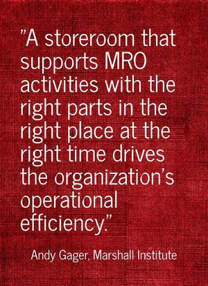 "A storeroom that supports MRO activities with the right parts in the right place at the right time drives the organization's operational efficiency." - Andy Gager, Marshall Institute