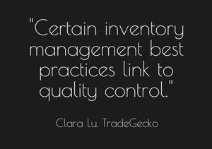 "Certain inventory management best practices link to quality control." - Clara Lu, TradeGecko