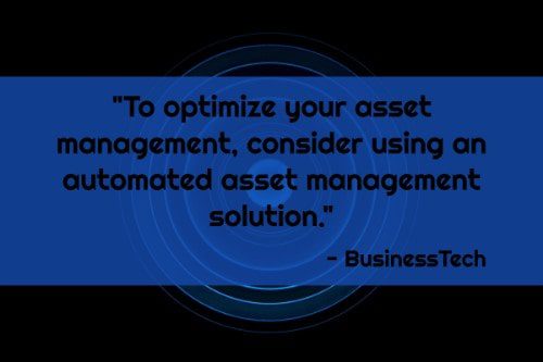 "To optimize your asset management, consider using an automated asset management solution." - BusinessTech