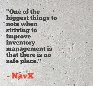 "One of the biggest things to note when striving to improve inventory management is that there is no safe place." - NavX