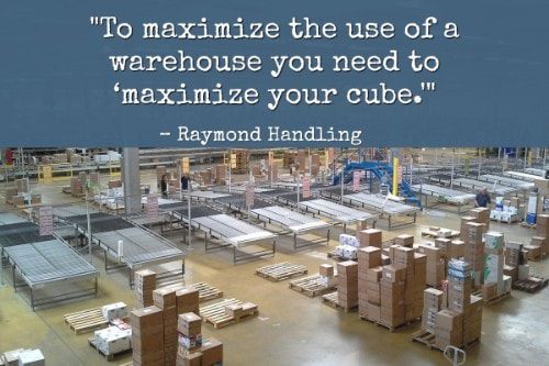 "To maximize the use of a warehouse you need to 'maximize your cube.'" - Raymond Handling
