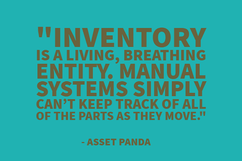 "Inventory is a living, breathing entity. Manual systems simply can’t keep track of all of the parts as they move." - Asset Panda