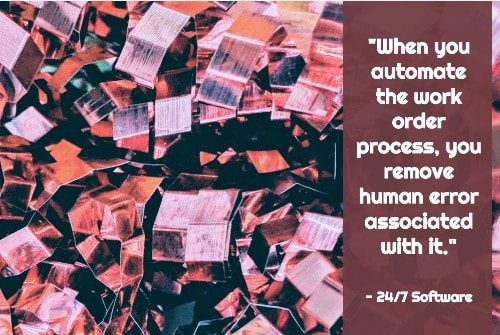 "When you automate the work order process, you remove human error associated with it." - 24/7 Software