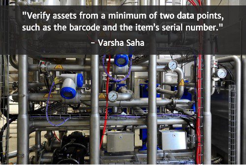 "Verify assets from a minimum of two data points, such as the barcode and the item’s serial number." - Varsha Saha