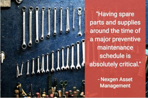"Having spare parts and supplies around the time of a major preventive maintenance schedule is absolutely critical." - Nexgen Management