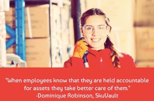 "Without asset tracking, you may have never noticed this was happening. Increasing the overall accountability of your system also discourages the mistreatment of assets by employees. When employees know that they are held accountable for assets they take better care of them." – Dominique Robinson