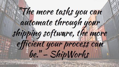 "The more tasks you can automate through your shipping software, the more efficient your process can be." – ShipWorks
