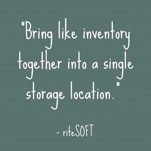 "Bring like inventory together into a single storage location." - riteSOFT